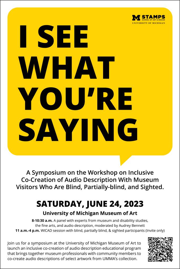 This is a poster design titled I See What You're Saying. The poster was used to promote a symposium on the workshop on inclusive co-creation of audio descriptions with museum visitors. 